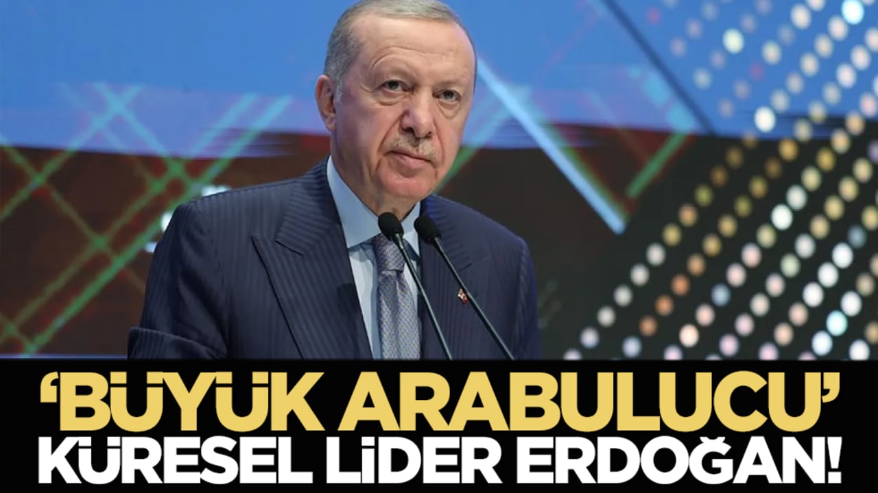 ‘Büyük Arabulucu’ Küresel Lider Erdoğan