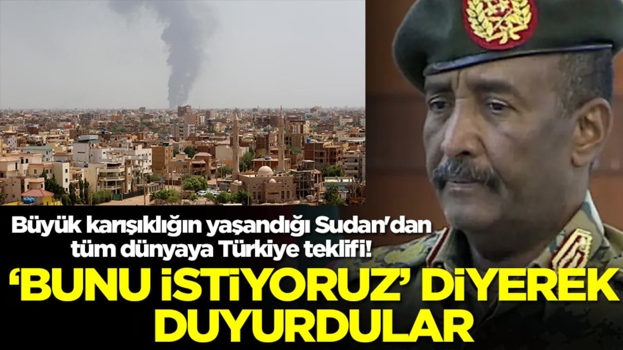 Büyük karışıklığın yaşandığı Sudan'dan tüm dünyaya Türkiye teklifi! 'Bunu istiyoruz' diyerek duyurdular