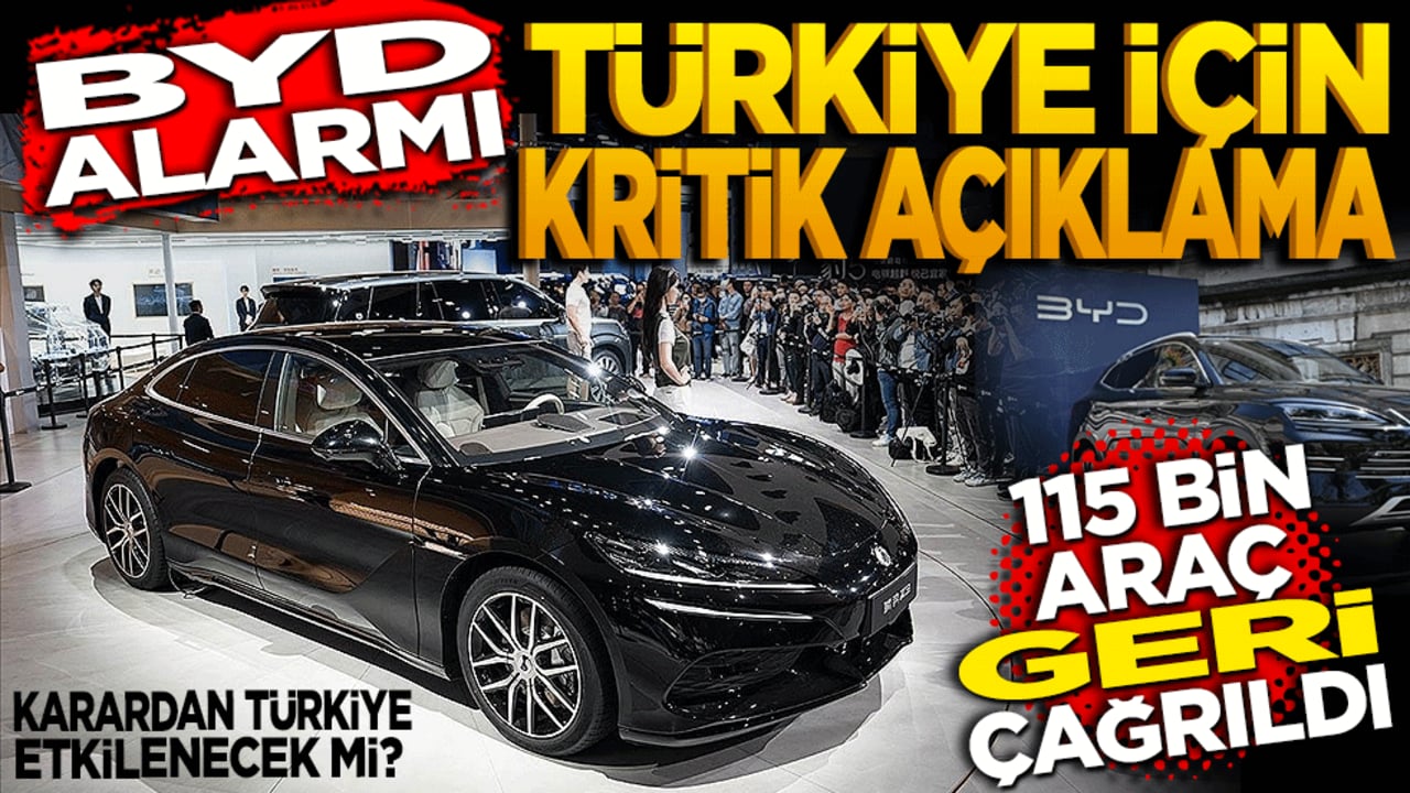 BYD Alarmı: 115 Bin Araç Geri Çağrıldı! Türkiye için Kritik Açıklama