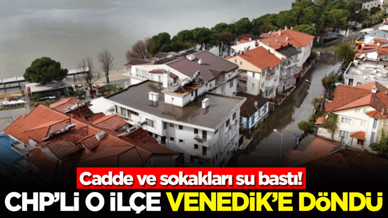 Cadde ve sokakları su bastı! CHP'li o ilçe Venedik'e döndü