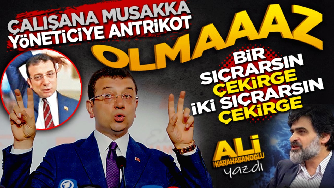 "Çalışana musakka, yöneticiye antrikot; olmaaz" Bir sıçrarsın çekirge, iki sıçrarsın çekirge