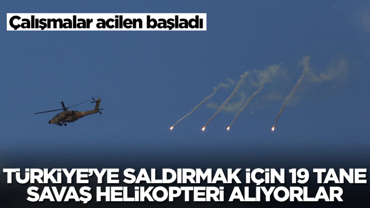 Çalışmalar acilen başladı: Türkiye'ye saldırmak için 19 tane savaş helikopteri alıyorlar