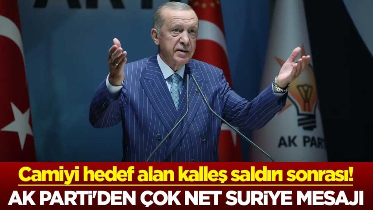Camiyi hedef alan kalleş saldırı sonrası! AK Parti'den çok net Suriye mesajı