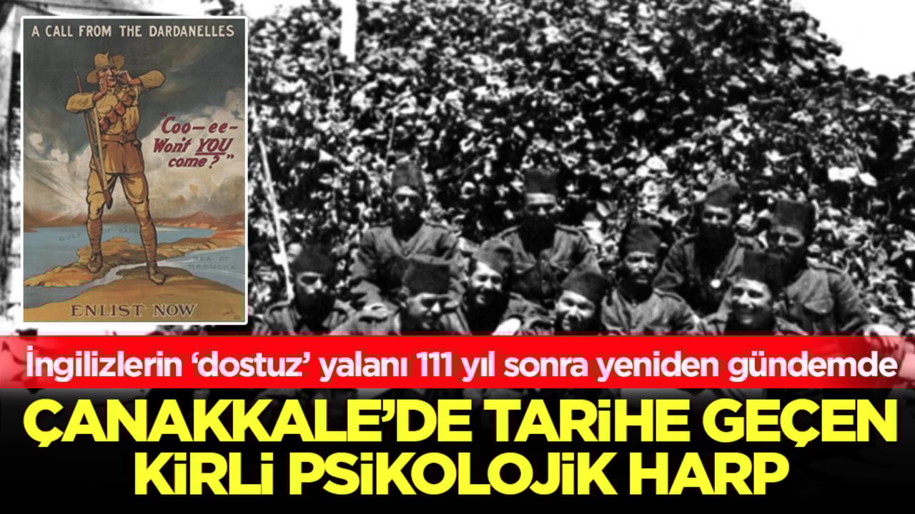 Çanakkale’de tarihe geçen kirli psikolojik harp: İngilizlerin ‘dostuz’ yalanı 111 yıl sonra yeniden gündemde