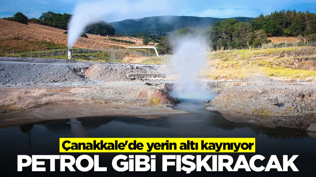 Çanakkale'de yerin altı kaynıyor! Petrol gibi fışkıracak