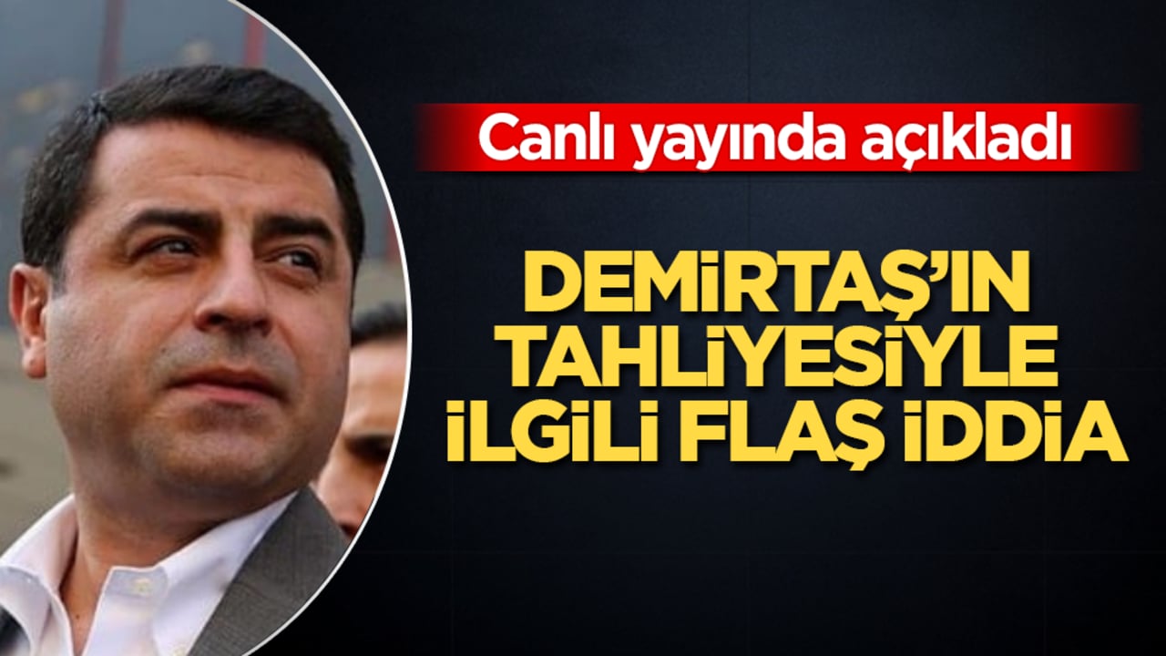 Canlı yayında açıkladı! Demirtaş’ın tahliyesiyle ilgili flaş iddia