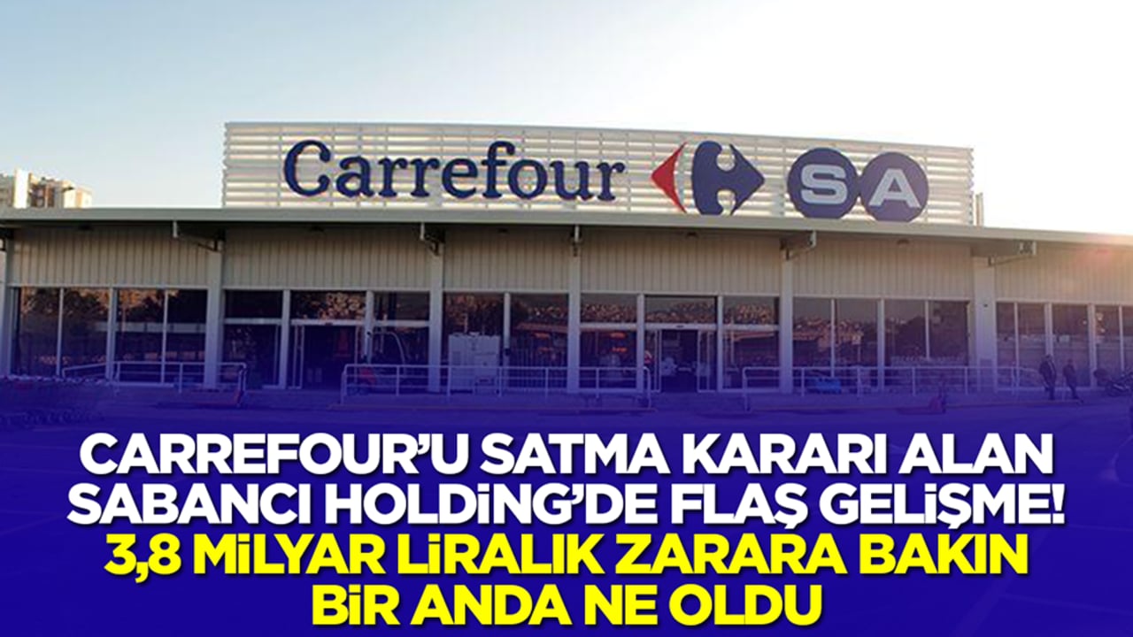 Carrefoursa'yı satma kararı alan Sabancı Holding'de flaş gelişme: 3,8 milyarlık liralık zarara bakın ne oldu
