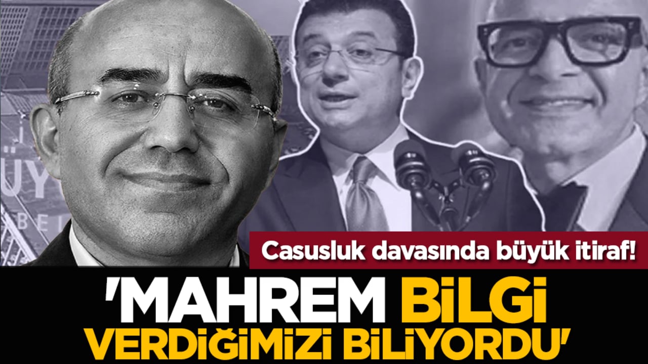 Casusluk davasında büyük itiraf! 'Mahrem bilgi verdiğimizi biliyordu'