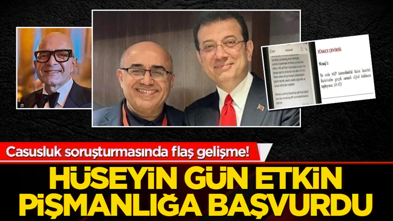 Casusluk soruşturmasında flaş gelişme! Hüseyin Gün etkin pişmanlığa başvurdu