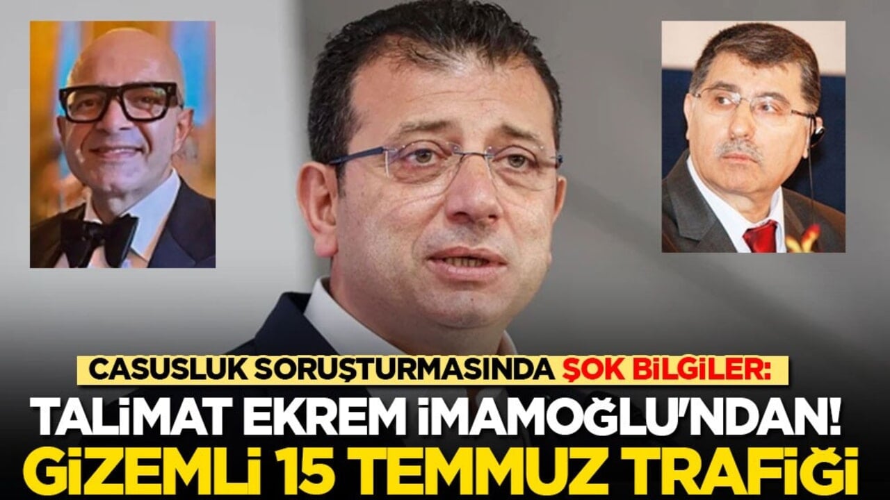 Casusluk soruşturmasında şok bilgiler: Talimat Ekrem İmamoğlu'ndan! Gizemli 15 Temmuz trafiği...