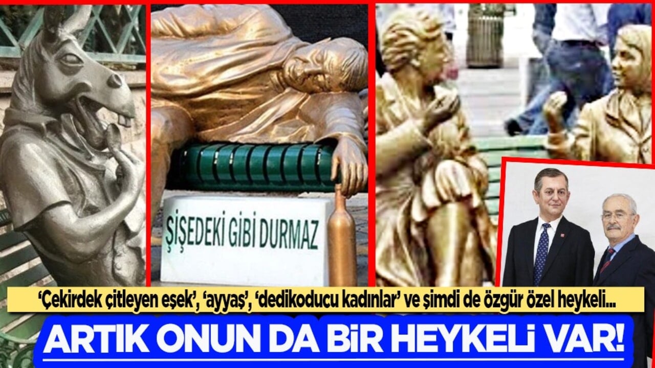 ‘Çekirdek çitleyen eşek’, ‘ayyaş’, ‘dedikoducu kadınlar’ ve şimdi de Özgür Özel heykeli...