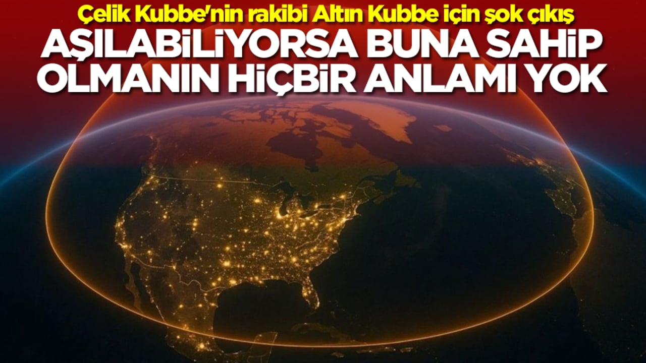 Çelik Kubbe'nin rakibi Altın Kubbe için şok çıkış: Aşılabiliyorsa buna sahip olmanın hiçbir anlamı yok