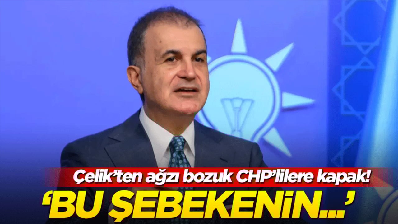 Çelik’ten ağzı bozuk CHP’lilere kapak! "Bu husumet şebekesinin..."