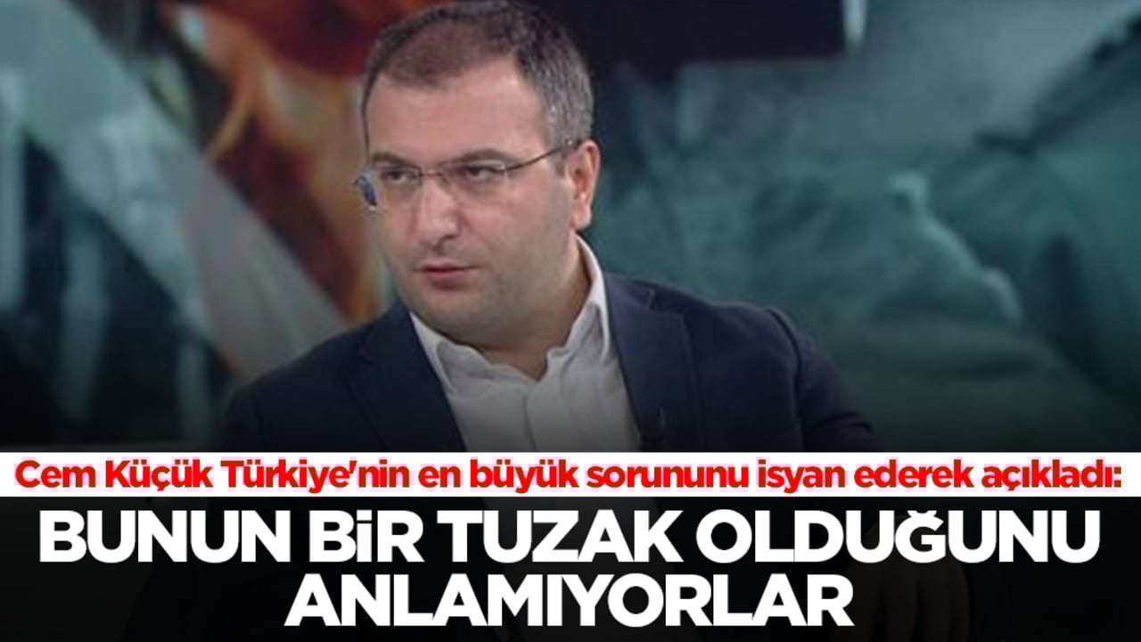 Cem Küçük Türkiye'nin en büyük sorununu isyan ederek açıkladı: Bunun bir tuzak olduğunu anlamıyorlar