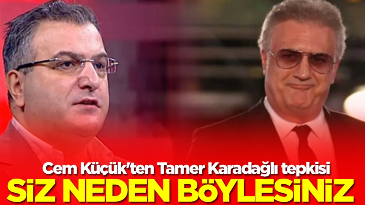 Cem Küçük'ten Tamer Karadağlı tepkisi: Siz neden böylesiniz