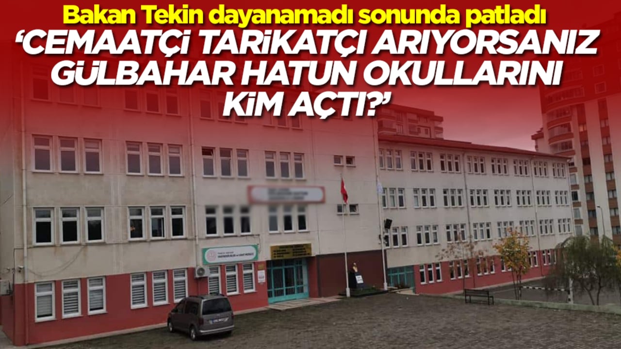 'Cemaatçi, tarikatçı arıyorsanız, Gülbahar Hatun Okulları'nı kim açtı?'