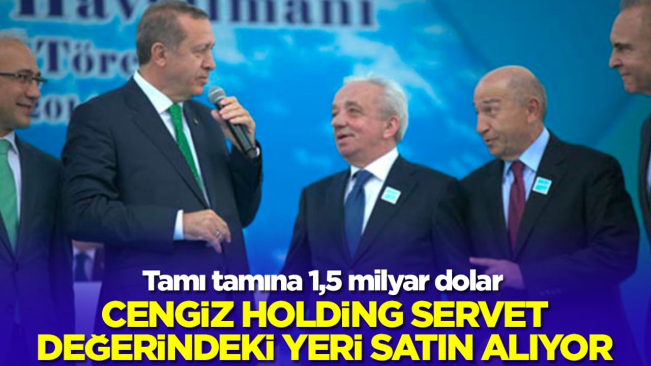 Cengiz Holding servet değerindeki yeri satın alıyor! Büyük bir altın hazinesi var