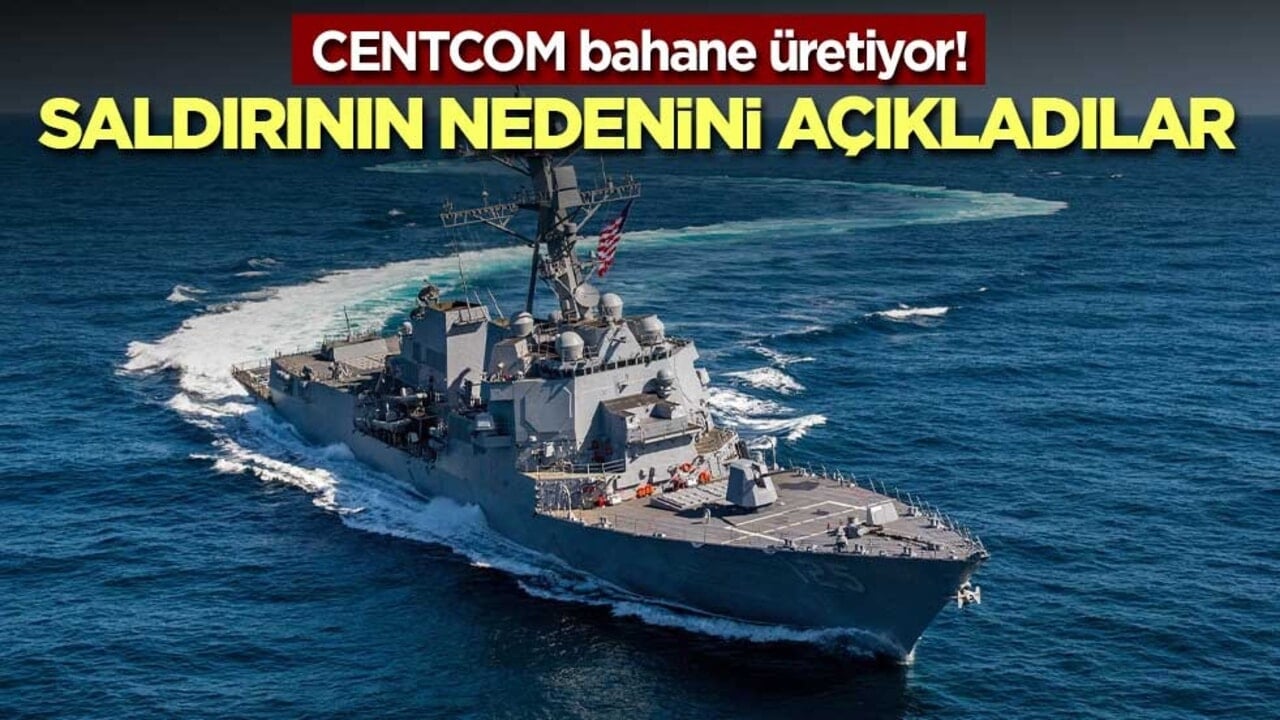 CENTCOM bahane üretiyor! Saldırının nedenini açıkladılar