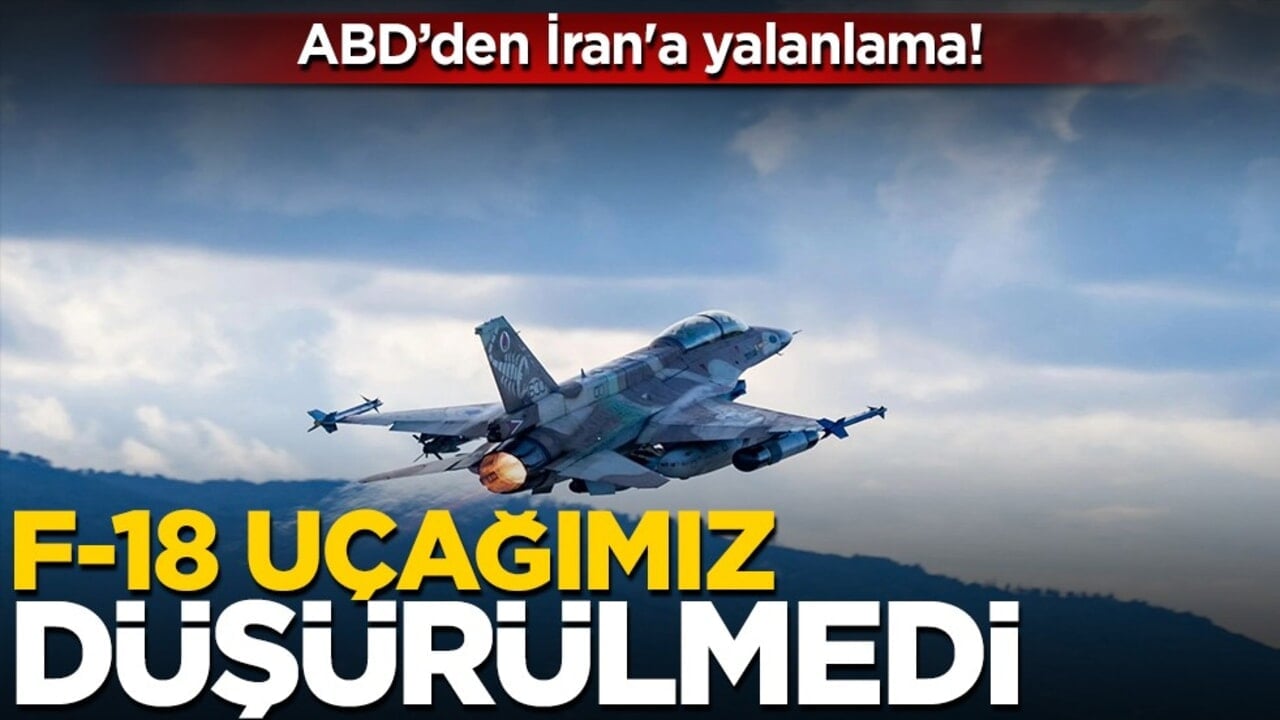 CENTCOM'dan İran'ın "F-18 vurduk" iddiasına jet yalanlama: "Açıklama yanlış!"