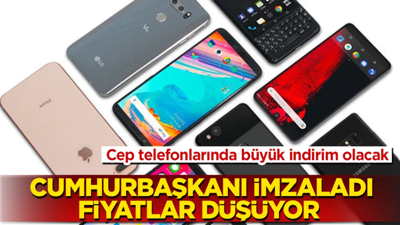 Cep telefonlarında büyük indirim olacak! Cumhurbaşkanı imzaladı, fiyatlar düşüyor 
