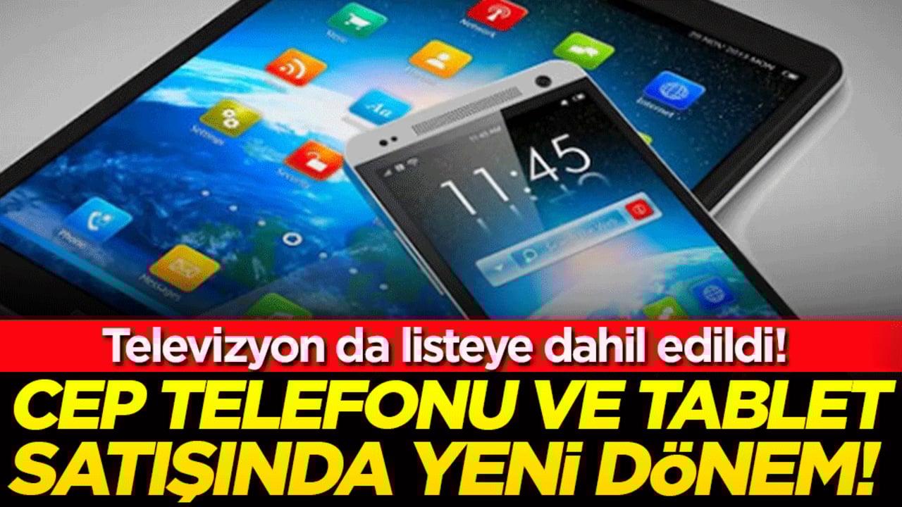 Cep telefonu ve tablet satışında yeni dönem! Televizyon da listeye dahil edildi!