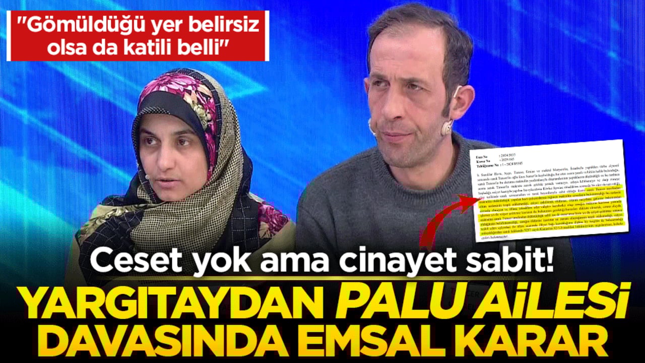 Ceset yok ama cinayet sabit! Yargıtaydan Palu ailesi davasında emsal karar: "Gömüldüğü yer belirsiz olsa da katili belli"
