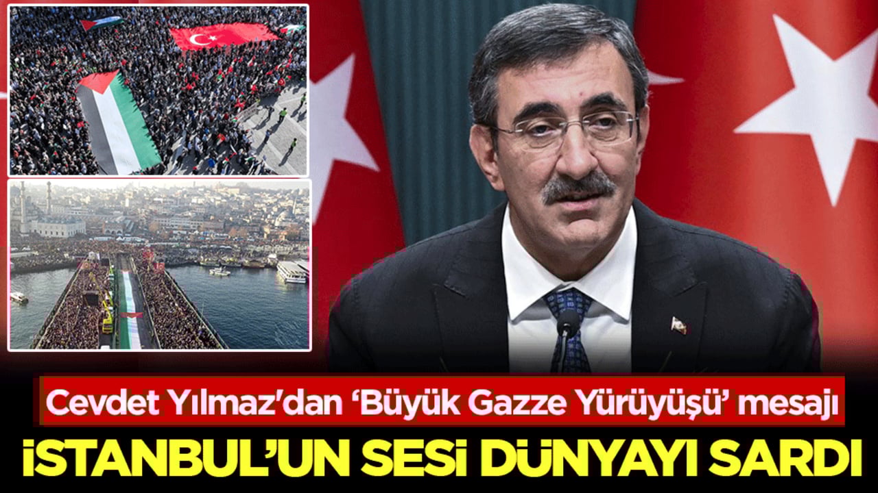 Cevdet Yılmaz'dan ‘Büyük Gazze Yürüyüşü’ mesajı: İstanbul’un sesi dünyayı sardı!