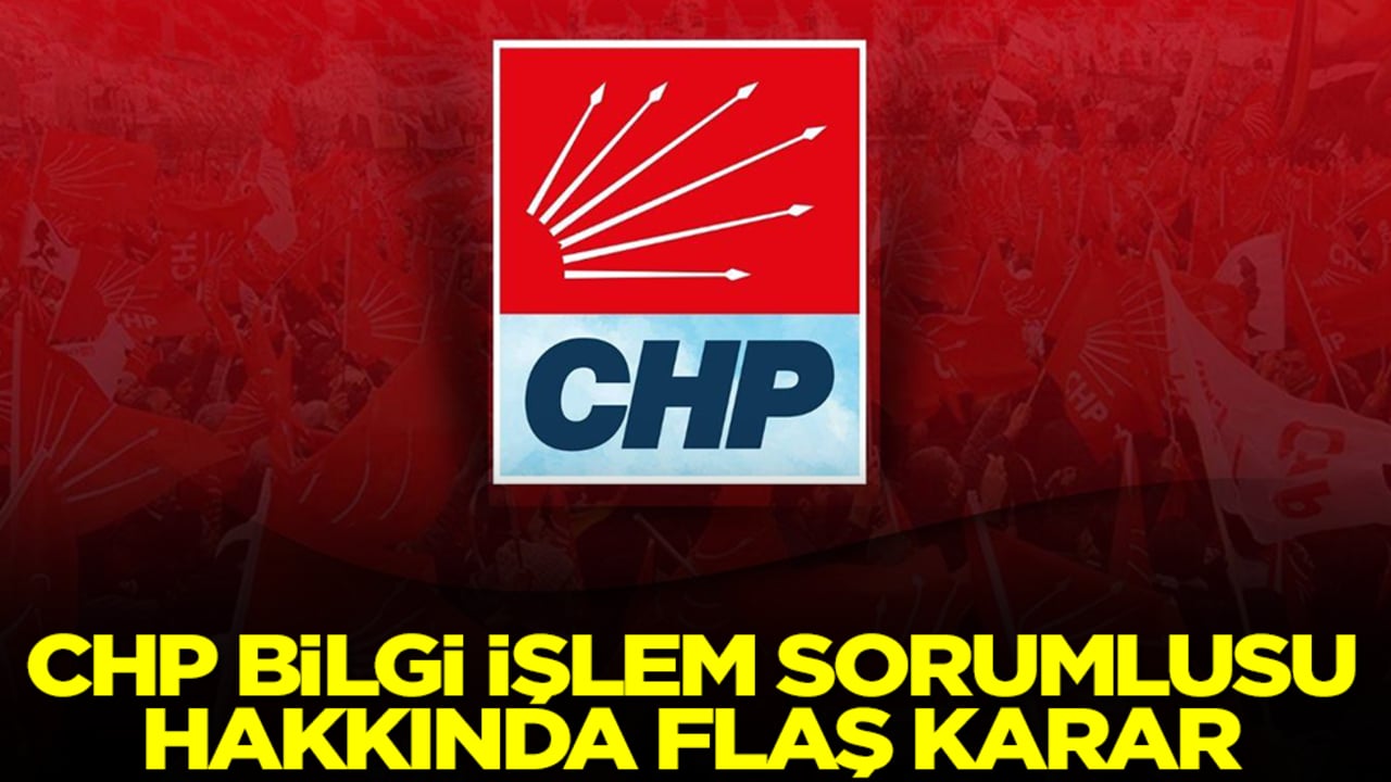 CHP Bilgi İşlem Sorumlusu hakkında flaş karar
