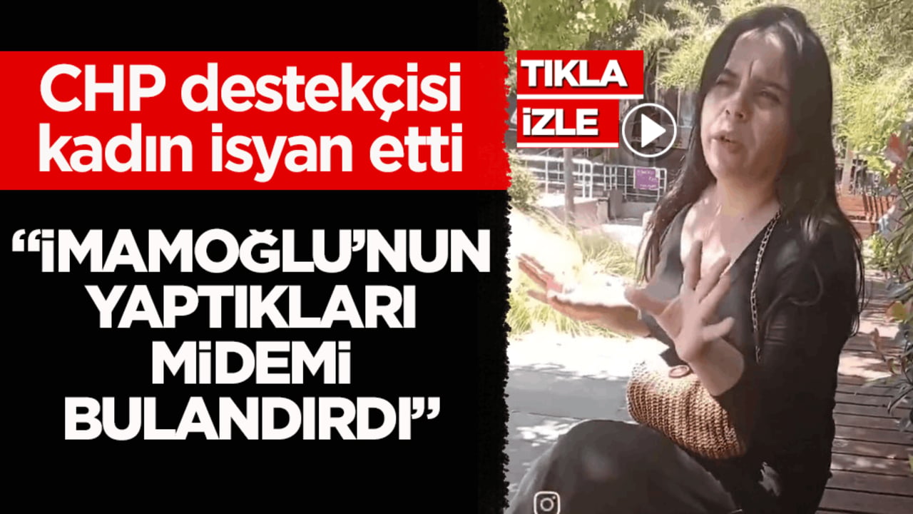 CHP destekçisi kadın isyan etti! “İmamoğlu’nun yaptıkları midemi bulandırdı”