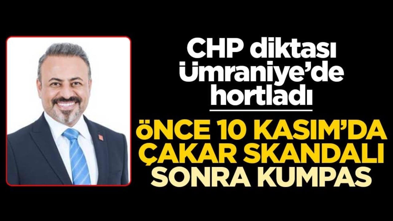 CHP diktası Ümraniye’de hortladı! Önce 10 Kasım’da çakar skandalı sonra kumpas