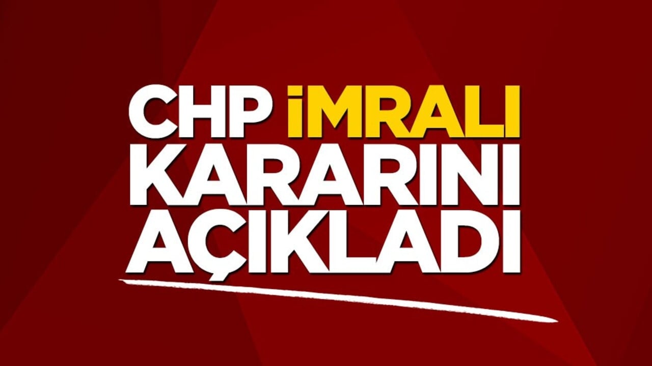 CHP İmralı kararını açıkladı