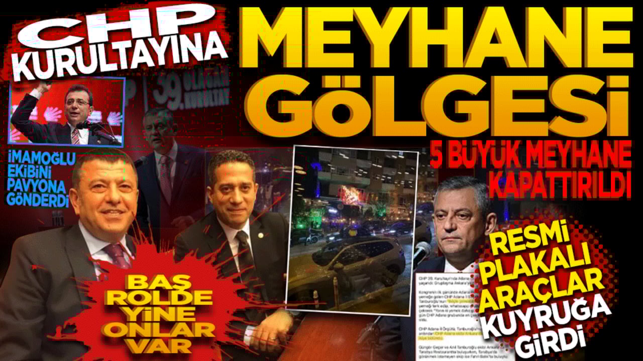 CHP Kurultayına "Meyhane Gölgesi" 5 Büyük meyhane kapattırıldı, resmi plakalı araçlar kuyruğa girdi