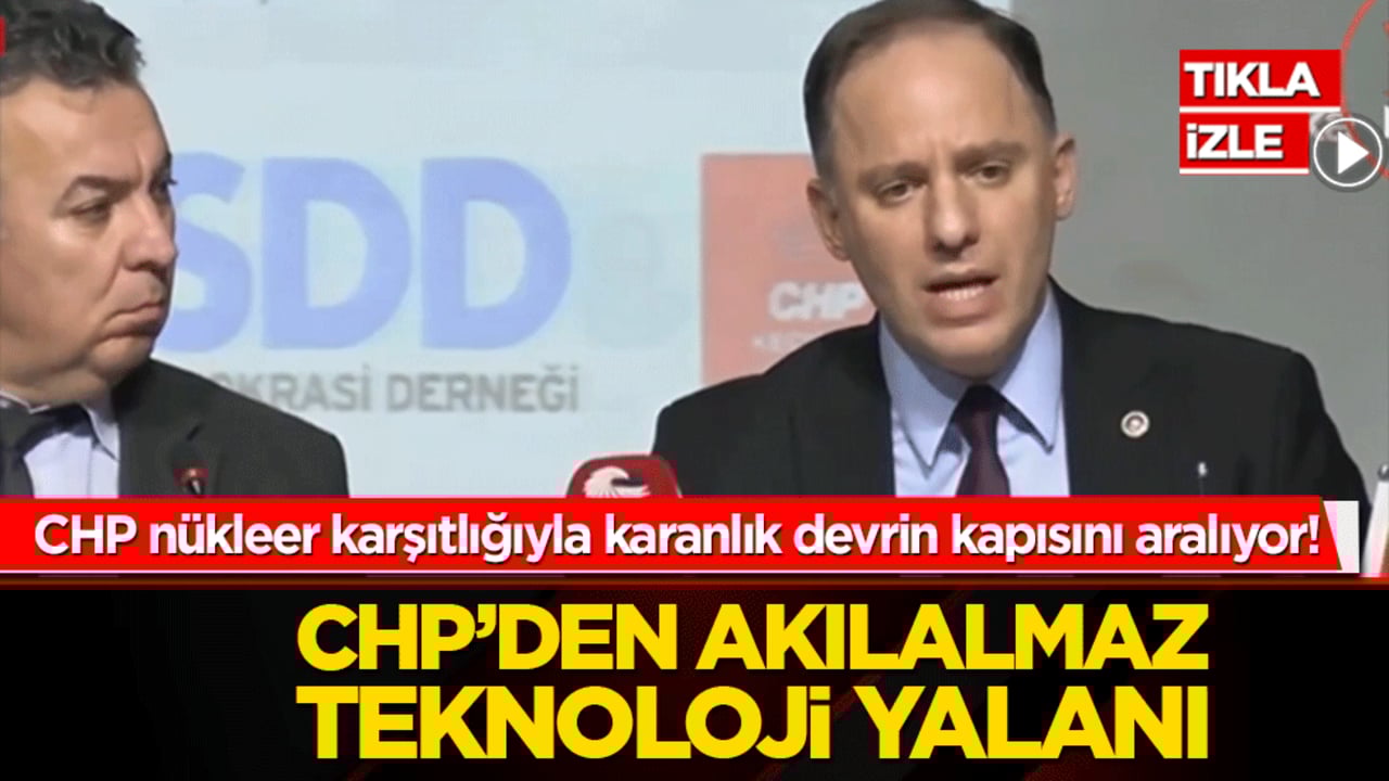 CHP nükleer karşıtlığıyla karanlık devrin kapısını aralıyor! 'Yeni teknoloji gelir' diye milli enerji hamlesine takoz koymaya kalktılar
