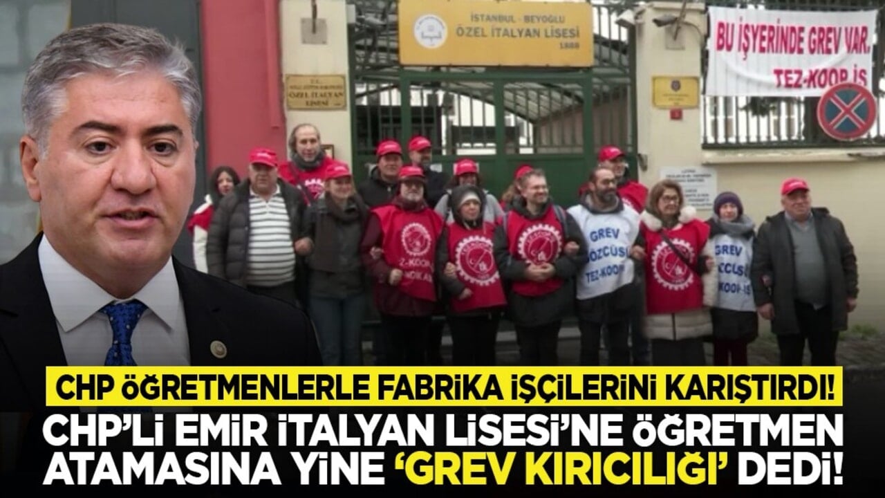 CHP öğretmenlerle fabrika işçilerini karıştırdı! CHP’li Emir İtalyan Lisesi’ne öğretmen atamasına yine "grev kırıcılığı" dedi!