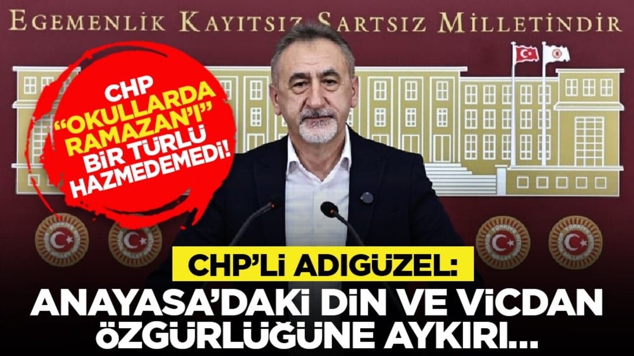 CHP "Okullarda Ramazan’ı" bir türlü hazmedemedi! CHP’li Adıgüzel: Anayasa’daki din ve vicdan özgürlüğüne aykırı…