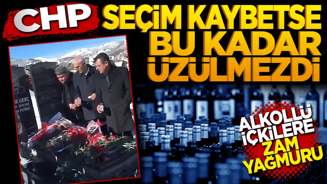 CHP seçim kaybetse bu kadar üzülmezdi! Alkollü içeceklere zam yağmuru