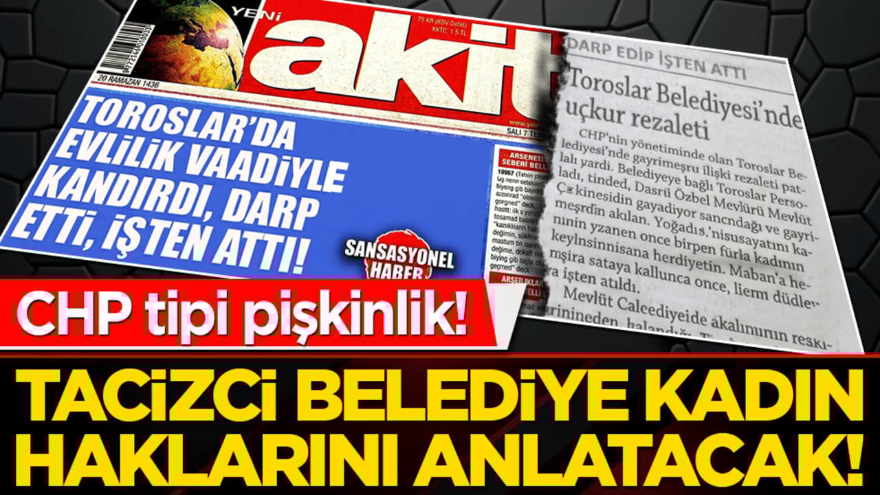 CHP tipi pişkinlik! Tacizci belediye kadın haklarını anlatacak!