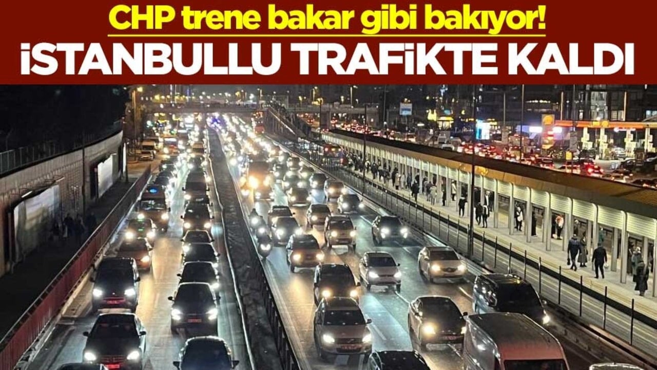 CHP trene bakar gibi bakıyor! İstanbullu trafikte kaldı
