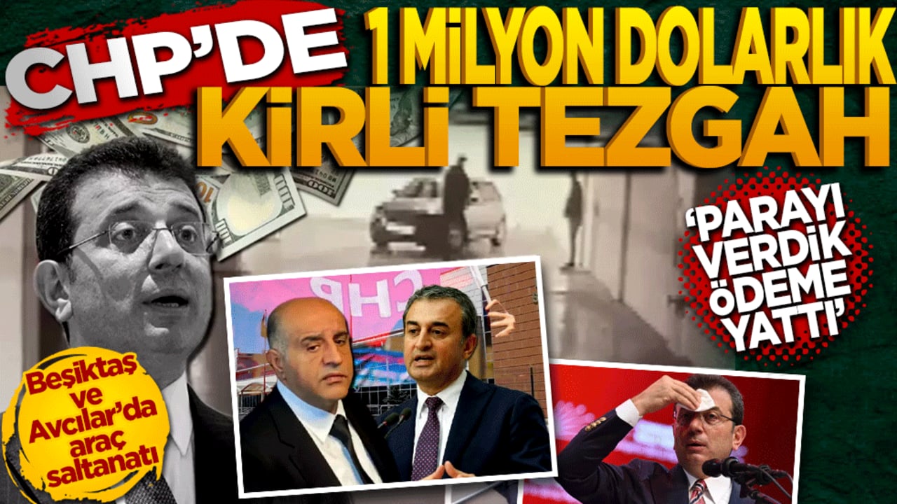 CHP'de 1 milyon dolarlık kirli tezgah! "Parayı verdik, ödeme yattı" itirafı