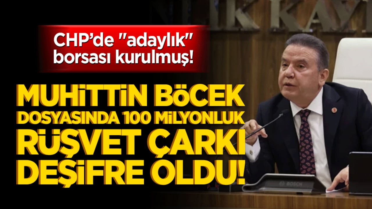 CHP’de "adaylık" borsası kurulmuş! Muhittin böcek dosyasında 100 milyonluk rüşvet çarkı deşifre oldu!