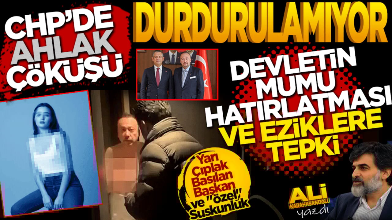 CHP’de Ahlak çöküşü durdurulamıyor: "Devletin Mumu" Hatırlatması ve "Ezikler"e Tepki