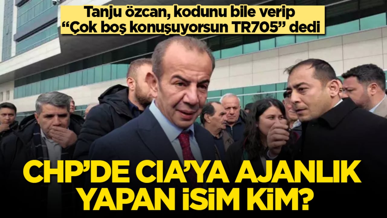 CHP’de CIA’ya ajanlık yapan isim kim? Tanju Özcan, kodunu bile verip "Çok boş konuşuyorsun TR705" dedi