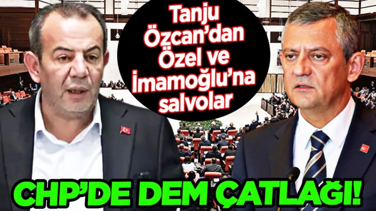 CHP’de DEM Çatlağı: Tanju Özcan’dan Özgür Özel ve Ekrem İmamoğlu’na salvolar...