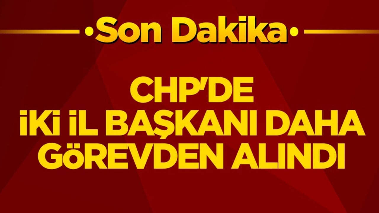 CHP'de iki il başkanı daha görevden alındı