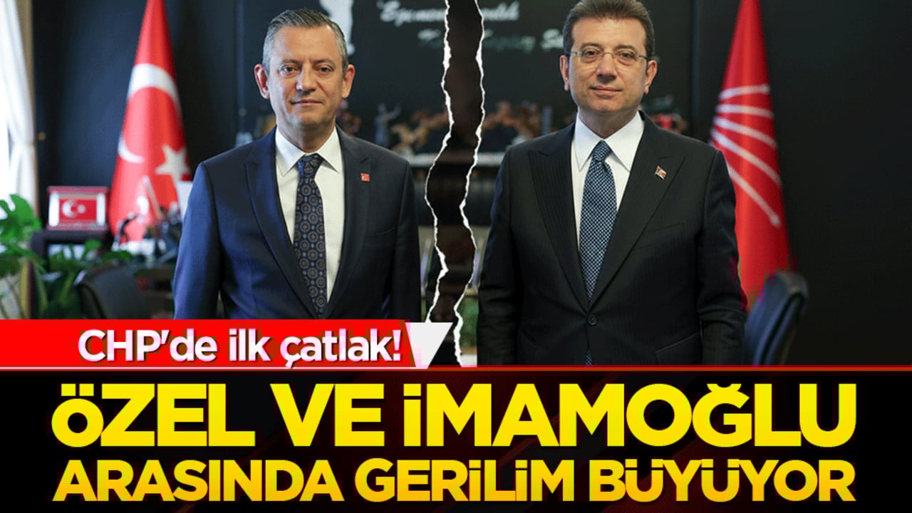 CHP'de ilk çatlak! Özel ve İmamoğlu arasında gerilim büyüyor