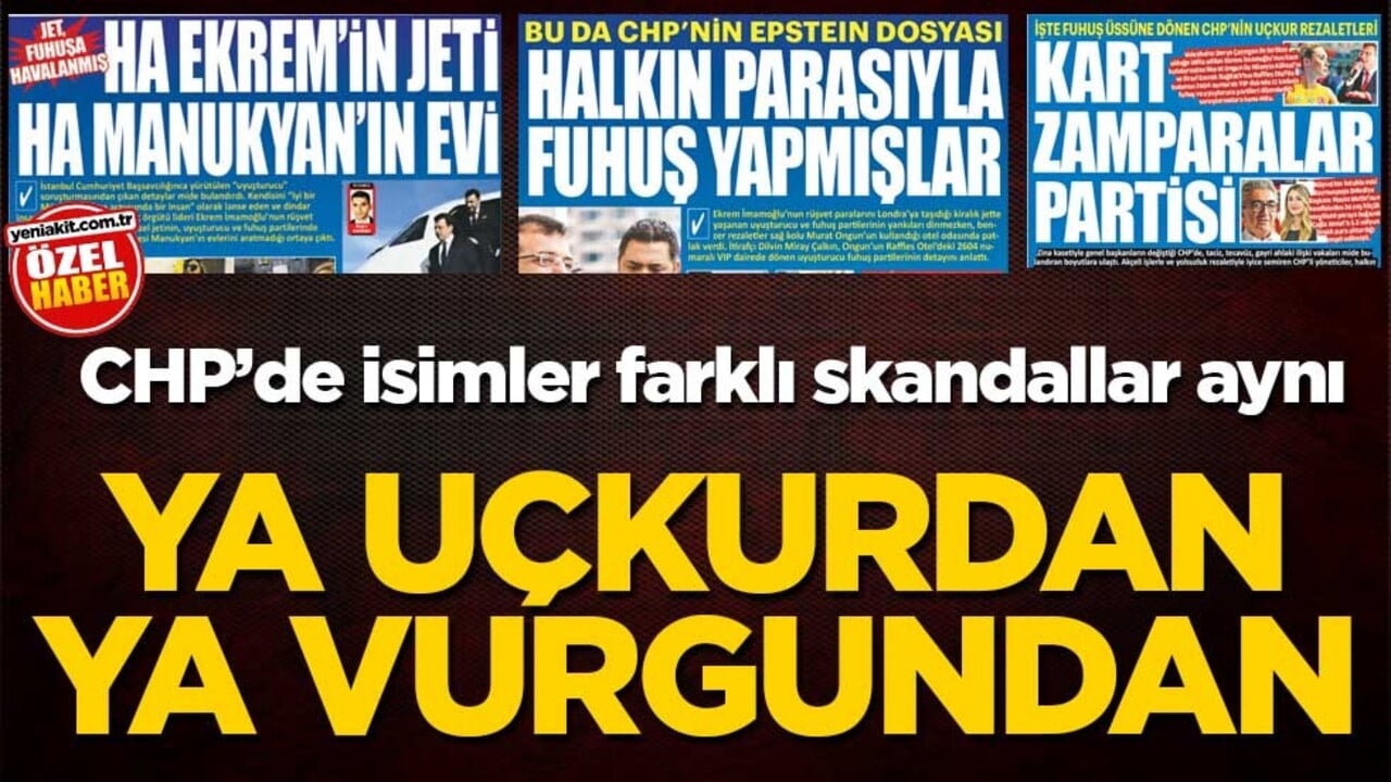 CHP’de isimler farklı skandallar aynı! Ya uçkurdan ya vurgundan