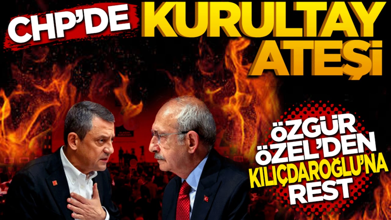 CHP'de Kurultay Ateşi: Özgür Özel'den Kılıçdaroğlu'na Rest