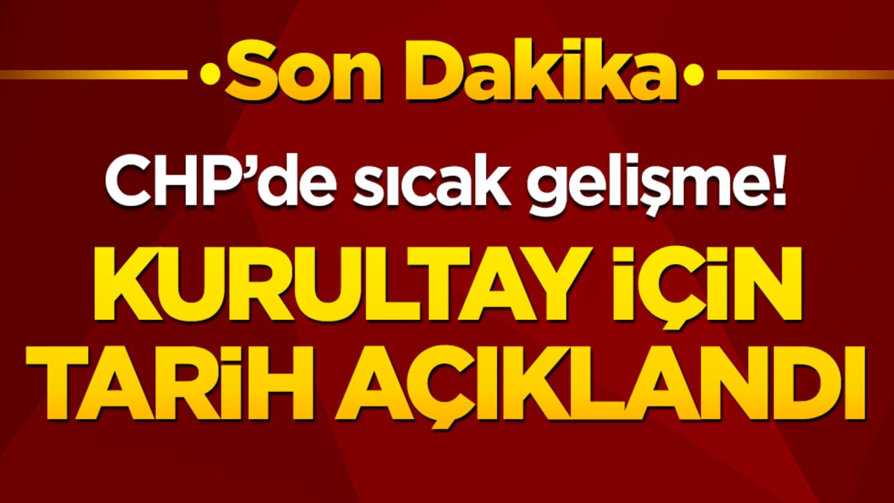 CHP’de sıcak gelişme! Kurultay için tarih açıklandı