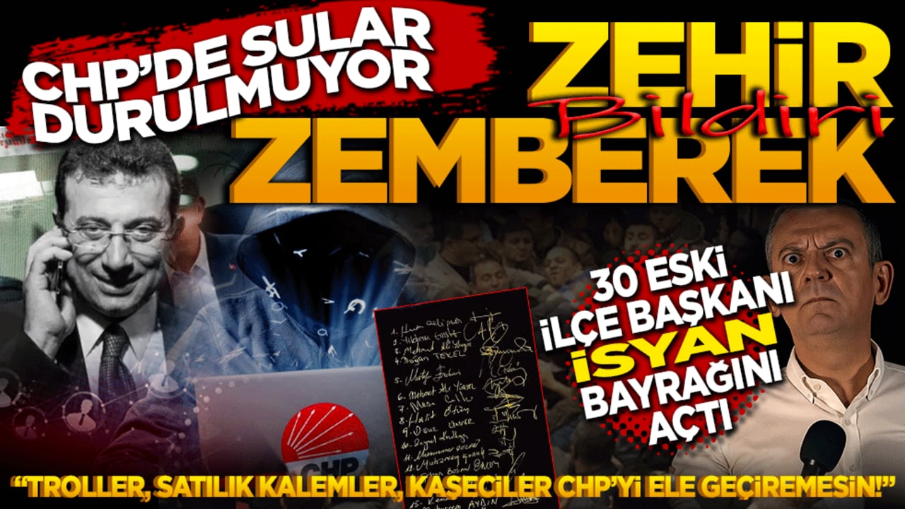 CHP’de zehir zemberek bildiri! 30 eski ilçe başkanı isyan bayrağını açtı