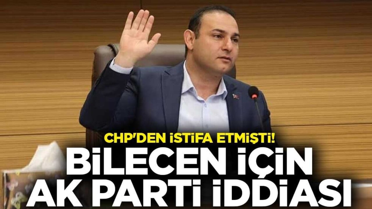 CHP'den istifa etmişti! Kilis Belediye Başkanı Hakan Bilecen için AK Parti iddiası